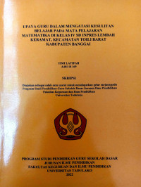 UPAYA GURU DALAM MENGATASI KESULITAN 
BELAJAR PADA MATA PELAJARAN 
MATEMATIKA DI KELAS IV SD INPRES LEMBAH 
KERAMAT, KECAMATAN TOILI BARAT 
KABUPATEN BANGGAI