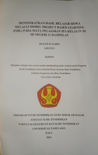 MENINGKATKAN HASIL BELAJAR SISWA 
MELALUI MODEL PROJECT BASED LEARNING 
(PJBL) PADA MATA PELAJARAN IPA KELAS IV DI 
SD NEGERI 11 DAMPELAS