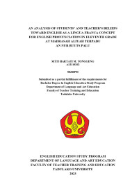 AN ANALYSIS OF STUDENTS’ AND TEACHER’S BELIEFS 
TOWARD ENGLISH AS A LINGUA FRANCA CONCEPT 
FOR ENGLISH PRONUNCIATION IN ELEVENTH GRADE 
AT MADRASAH ALIYAH TERPADU AN NUR BUUTS PALU